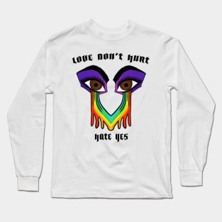 Love Don't Hurt, Hate Yes Long Sleeve T-Shirt